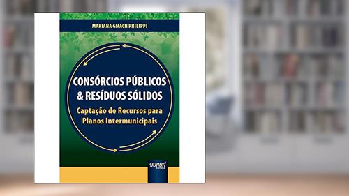 Capa de Consórcios Públicos & Resíduos Sólidos - Captação de Recursos para Planos Intermunicipais, do autor Mariana Gmach Philippi