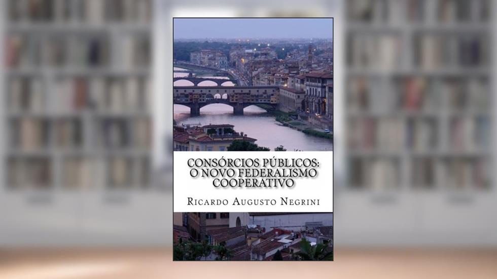 Consórcios públicos: o novo federalismo cooperativo, do autor Ricardo Negrini