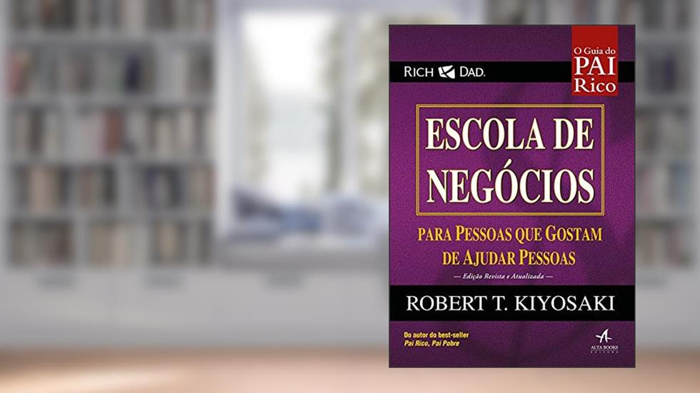 Escola de Negócios: Para Pessoas que Gostam de Ajudar Pessoas, do autor Robert Kiyosaki
