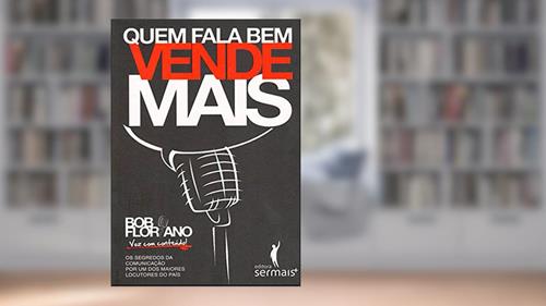 Capa de Quem fala bem vende mais: os segredos da comunicação por um dos maiores locutores do país, do autor Bob Floriano