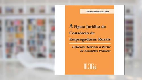 Capa de A Figura Jurídica do Consorcio de Empregadores Rurais, do autor Viviane A. Lemes
