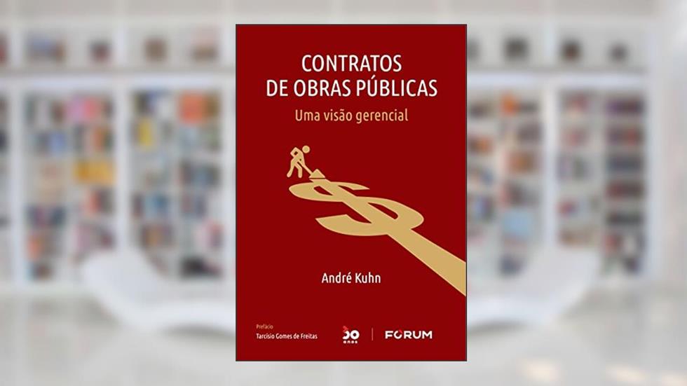 Contratos de Obras Públicas: Uma visão gerencial, do autor André Kuhn
