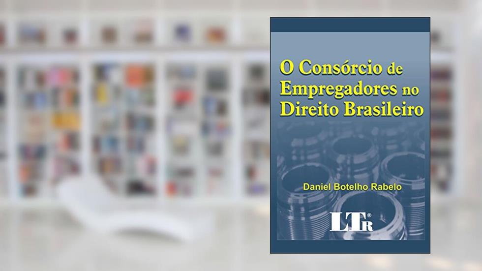 O Consórcio De Empregadores No Direito Brasileiro, do autor Daniel Botelho Rabelo
