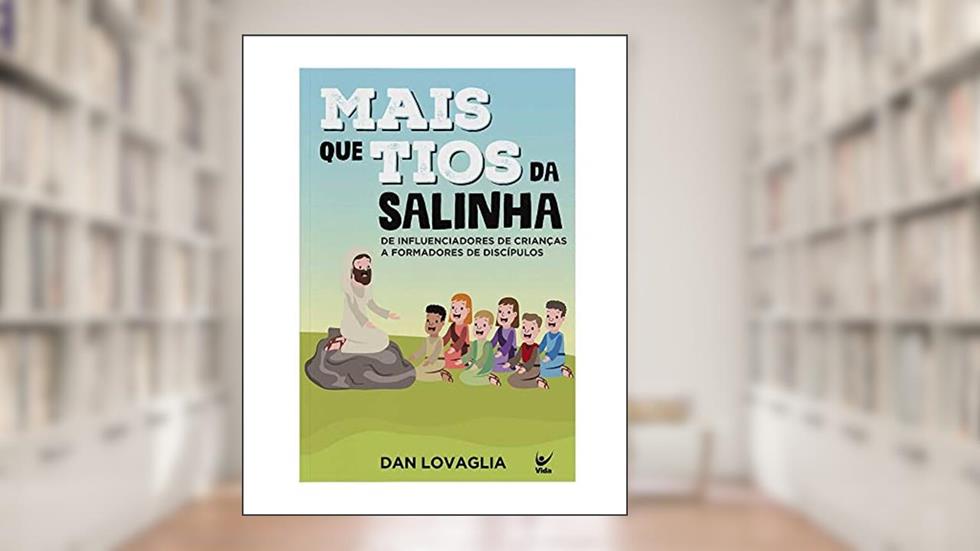 Mais que Tios da Salinha: De Influenciadores de Crianças a Formadores de Discípulos, do autor Dan Lovaglia