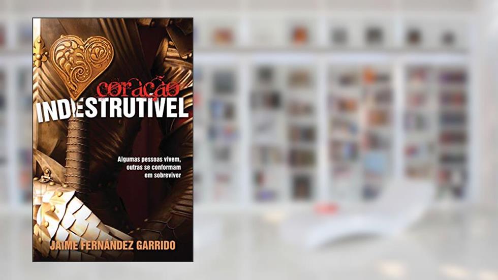 Coração indestrutível, do autor Jaime Fernández Garrido