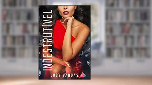 Capa de Indestrutível, do autor Lucy Vargas