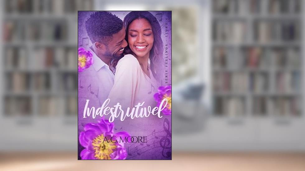 Indestrutível (Feelings Livro 4), do autor A. G. Moore