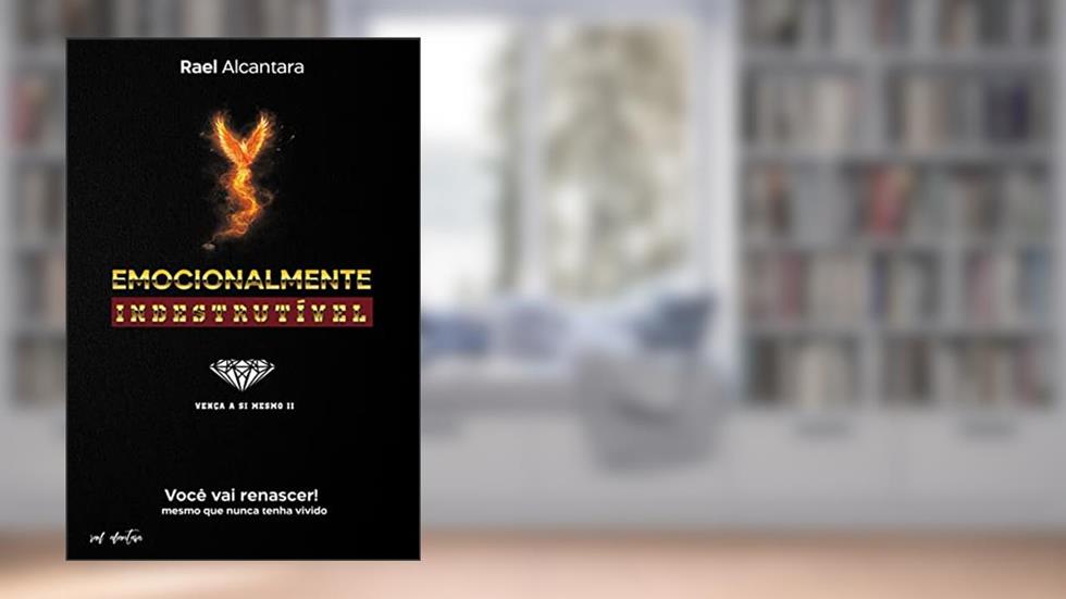 Emocionalmente Indestrutível, do autor Rael Alcantara