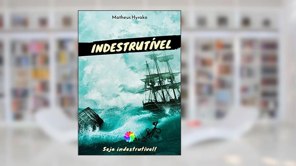 INDESTRUTÍVEL: Seja indestrutível., do autor Matheus Hyrako