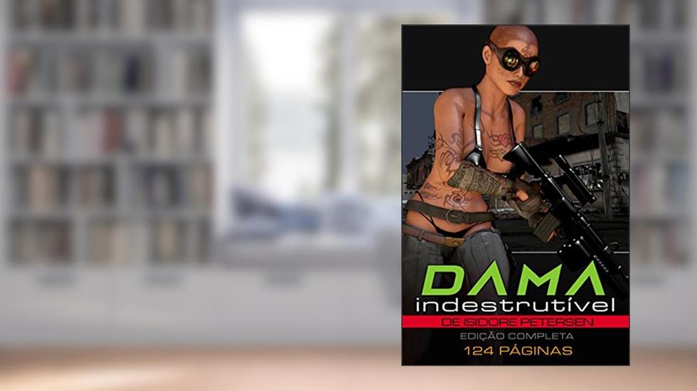 A Dama Indestrutível: edição completa, do autor Isidore Petersen