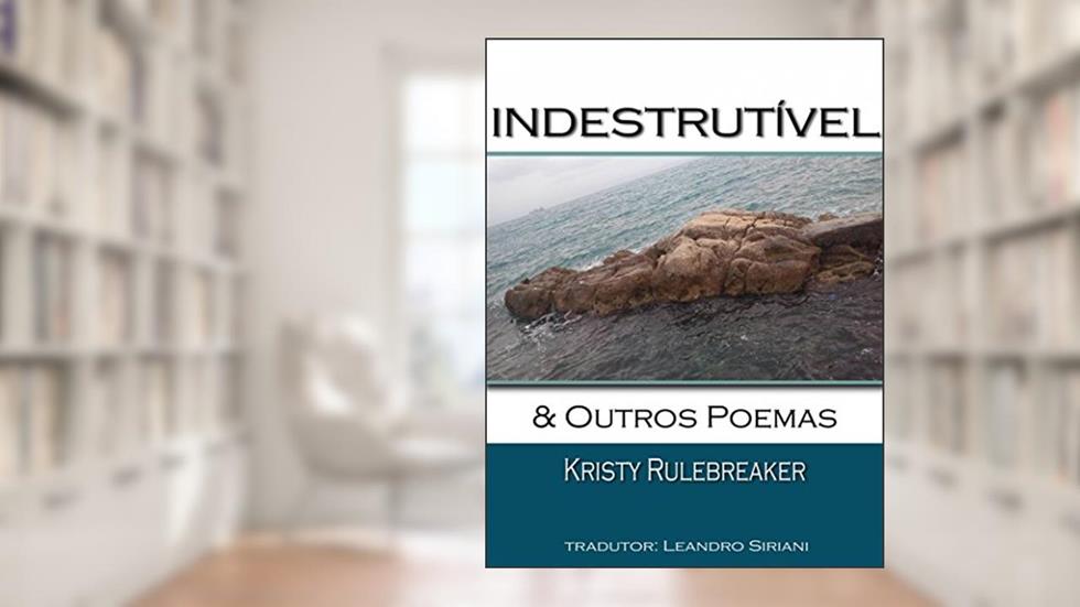Indestrutível & Outros Poemas, do autor Kristy Rulebreaker