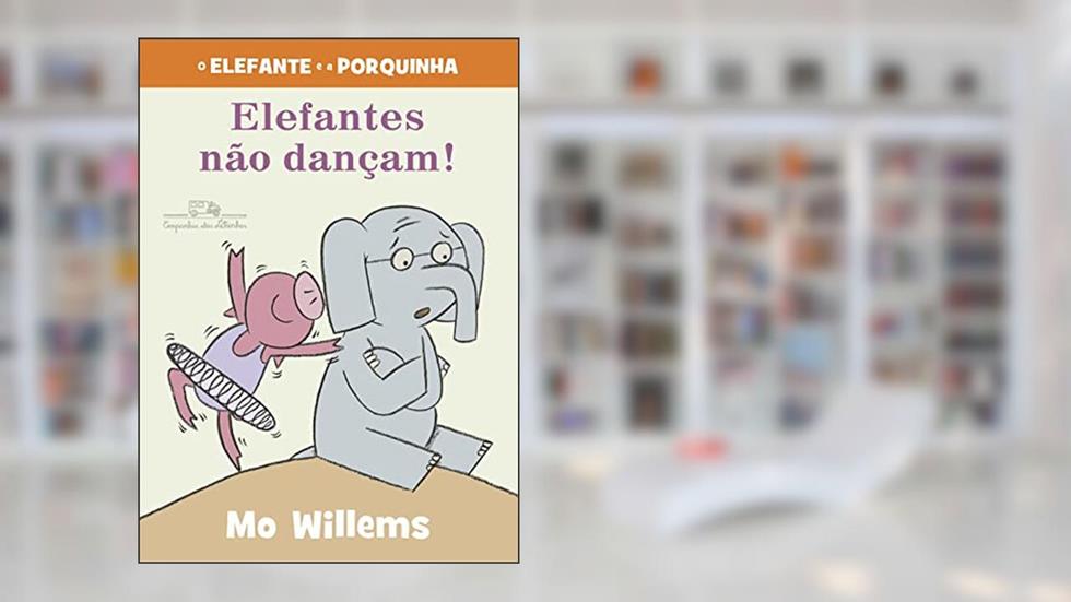Elefantes não dançam! (Nova edição), do autor Mo Willems