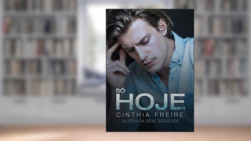 Só Hoje, do autor Cinthia Freire