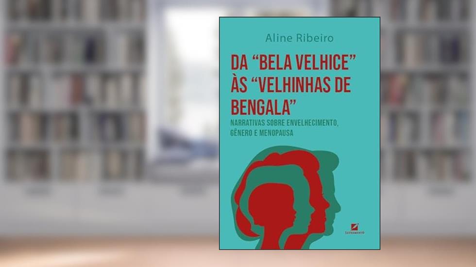 Da "bela velhice" às "velhinhas de bengala":: narrativas sobre envelhecimento, gênero e menopausa, do autor Aline Ribeiro