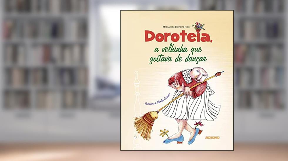 Doroteia, a Velhinha que Gostava de Dançar, do autor Margareth Brandini Park
