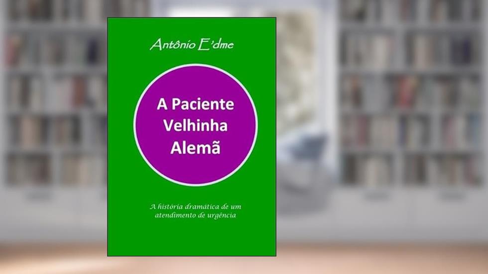 A Paciente Velhinha Alema, do autor Antônio E'dme
