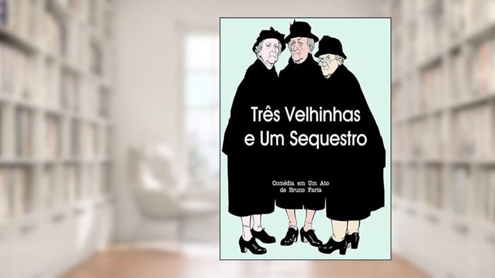 Tres Velhinhas e Um Sequestro, do autor Bruno De Faria