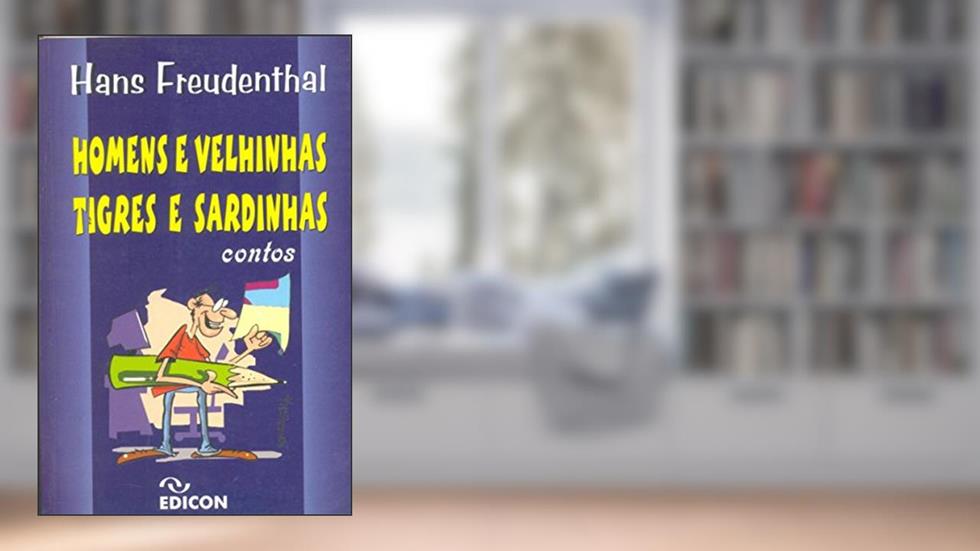 Homens E Velhinhas, Tigres E Sardinhas, do autor Hans Freudenthal