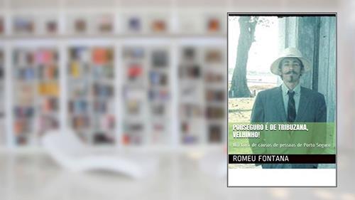 Capa de PORSEGURO É DE TRIBUZANA, VELHINHO!: Um livro de causos de pessoas de Porto Seguro (02), do autor ROMEU FONTANA