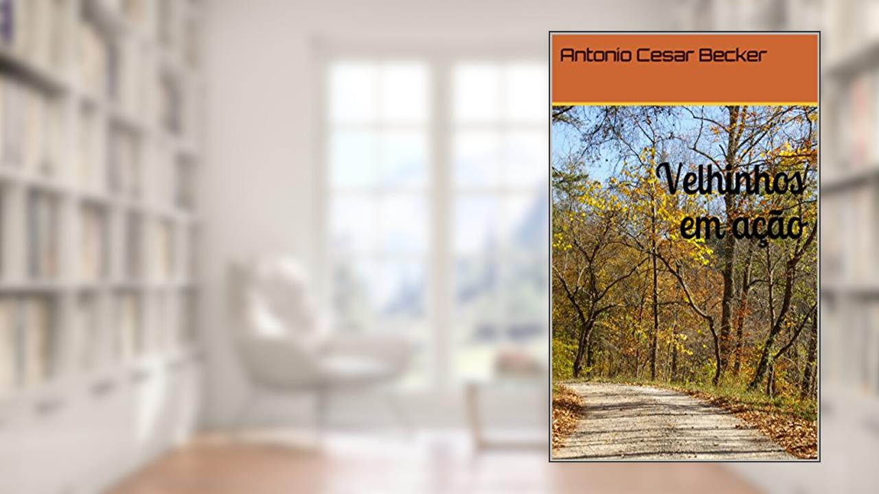 Velhinhos em ação, do autor Antonio Cesar Becker