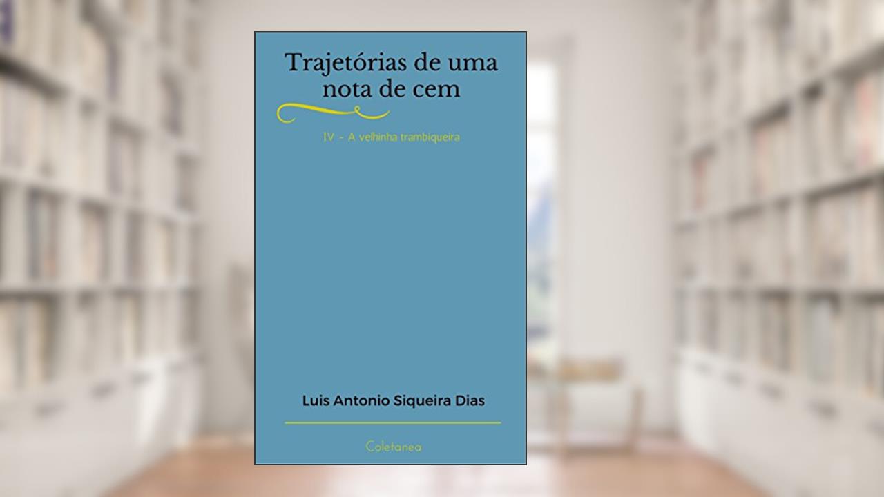 Capa de Trajetórias de uma nota de cem: A velhinha trambiqueira, do autor Luis Antonio Siqueira Dias