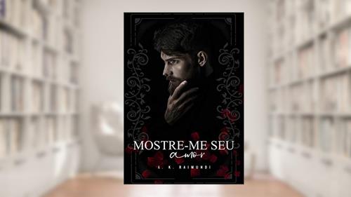 Capa de Mostre-me seu amor, do autor A. K. Raimundi