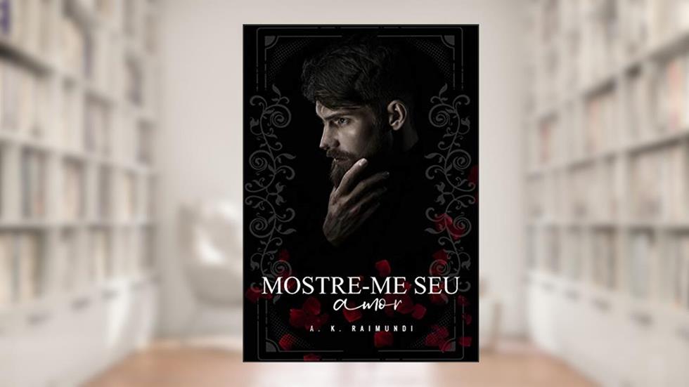 Mostre-me seu amor, do autor A. K. Raimundi