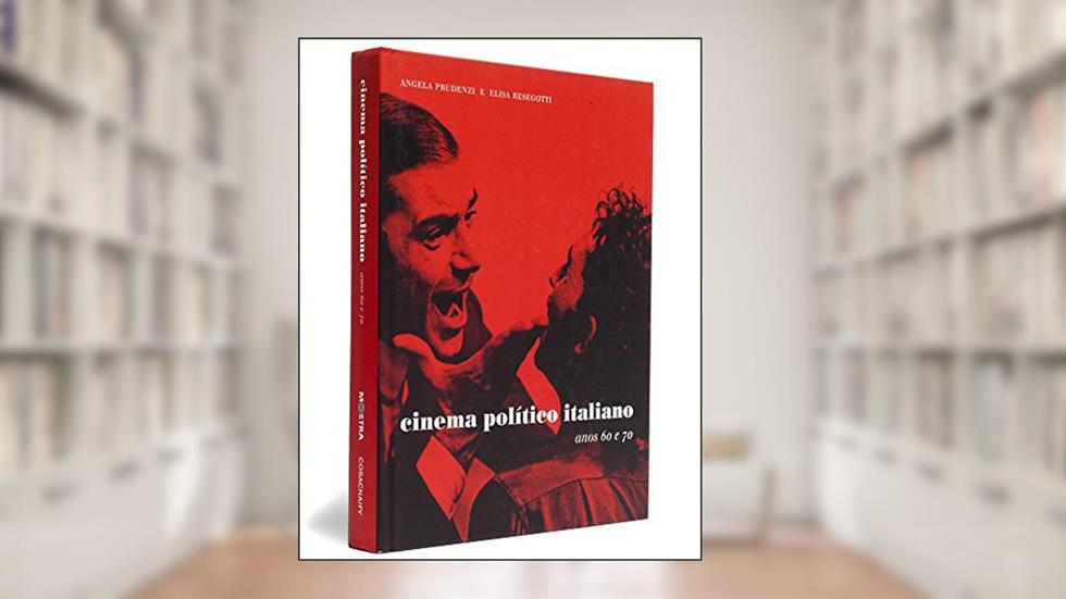 Cinema Politico Italiano Anos 60 e 70 - Coleção Mostra Internacional de Cinema, do autor Angela Prudenzi