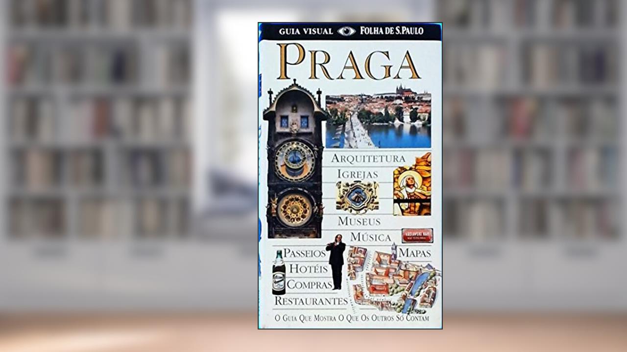 Praga - Guia Visual Folha De São Paulo - O Guia Que Mostra O Que Os Outros Só Contam - Quarta Edição, do autor PUBLIFOLHA