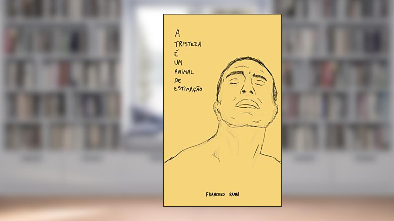 A tristeza é um animal de estimação, do autor Francisco Ramai