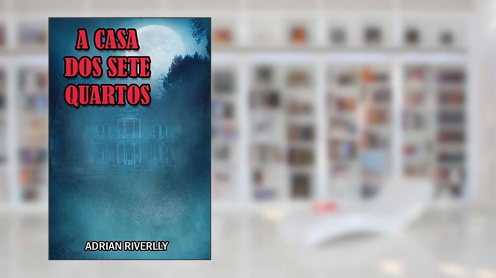 A CASA DOS SETE QUARTOS, do autor ADRIAN RIVERLLY