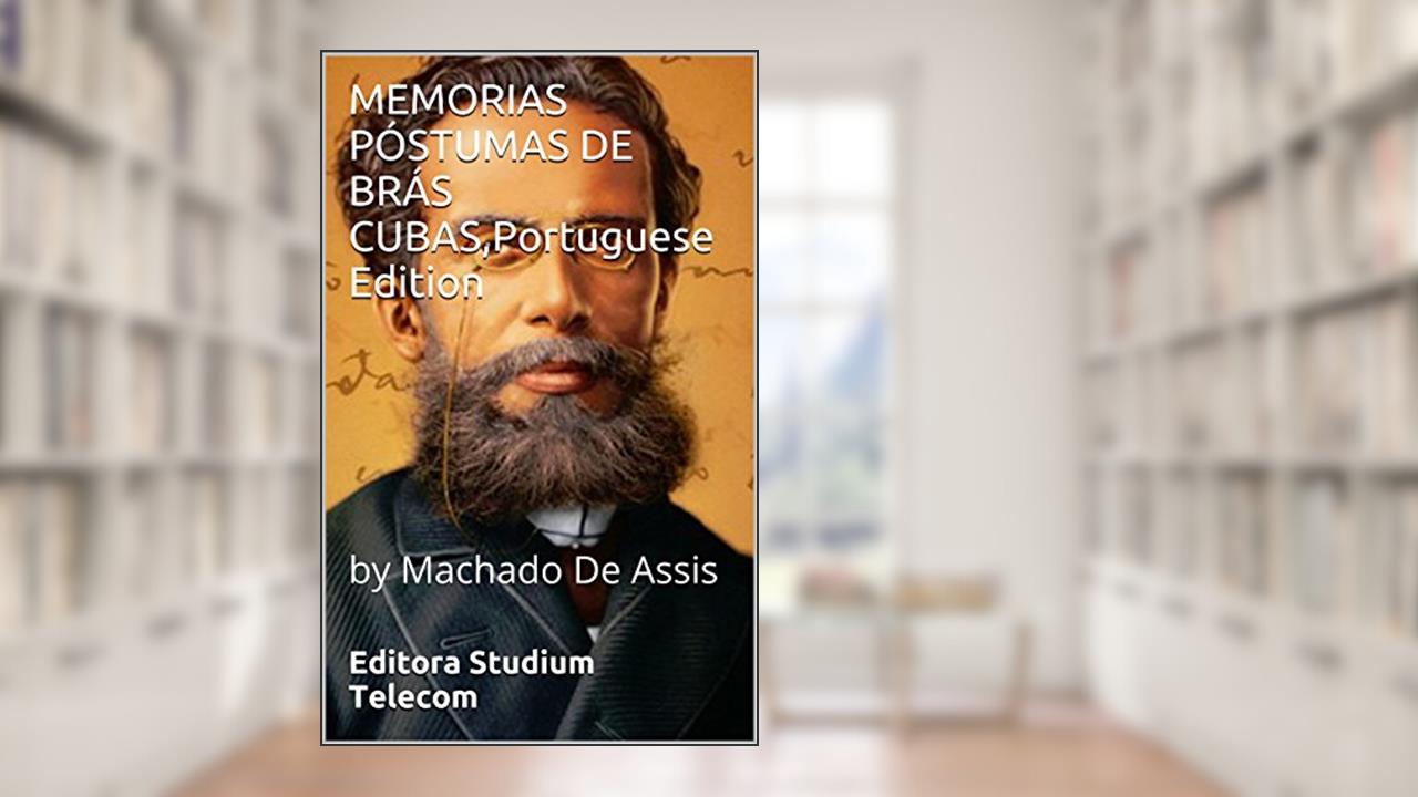 MEMORIAS PÓSTUMAS DE BRÁS CUBAS,Portuguese Edition: by Machado De Assis, do autor Machado de Assis