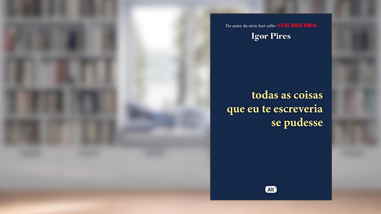 Todas as coisas que eu te escreveria se pudesse - Textos cruéis demais, do autor Igor Pires