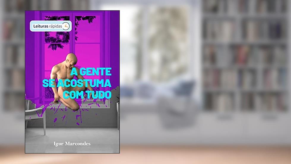 A gente se acostuma com tudo (Leituras Rápidas - segunda temporada), do autor Igor Marcondes