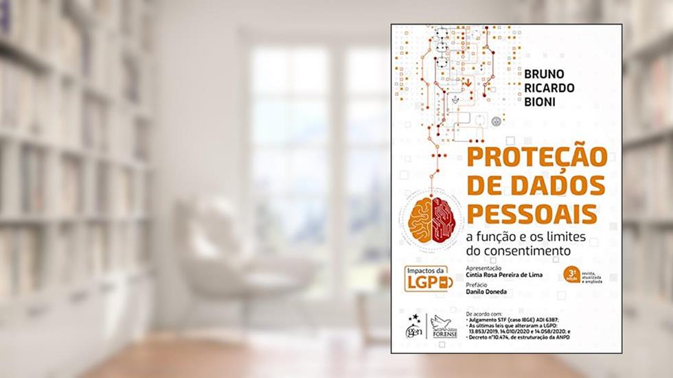 Proteção de Dados Pessoais: A Função e os Limites do Consentimento, do autor Bruno Ricardo Bioni