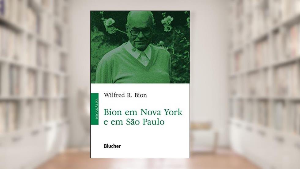 Bion em Nova York e em São Paulo, do autor Wilfred R. Bion