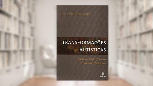 Capa de Transformações Autísticas: O Referencial de Bion e os Fenômenos Autísticos, do autor Celia Fix Korbivcher