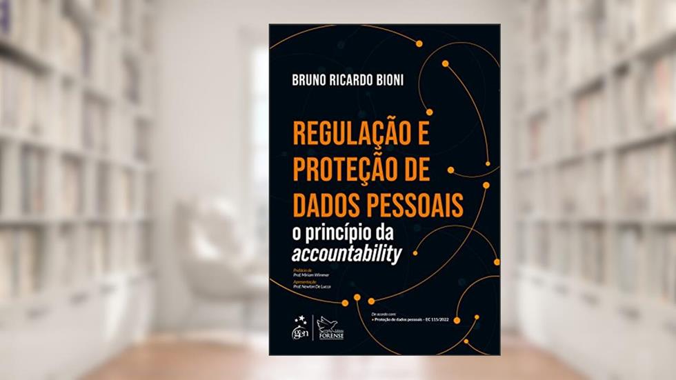 Regulação e Proteção de Dados Pessoais - O Princípio da Accountability, do autor Bruno Ricardo Bioni