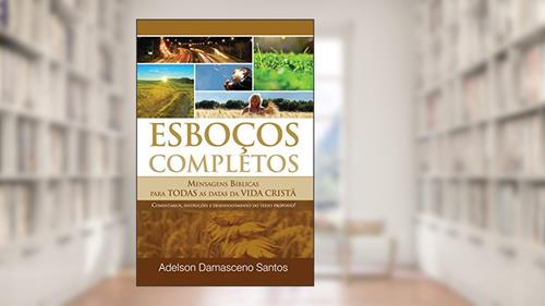 Capa de Esboços e Sermões Completos para Ocasiões e Datas Especiais: Mensagens Bíblicas para Todas as Datas da Vida Cristã, do autor Adelson Damasceno Santos