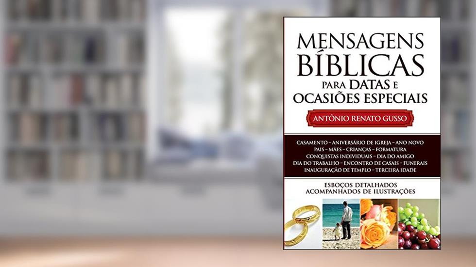 Mensagens Bíblicas para Datas e Ocasiões Especiais: Esboços Detalhados acompanhados de Ilustrações, do autor ANTÔNIO RENATO GUSSO
