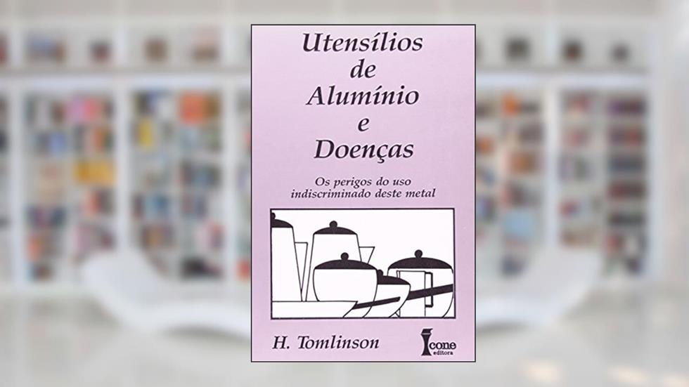 Utensílios de Alumínio e Doenças. Os Perigos, do autor H. Tomlinson