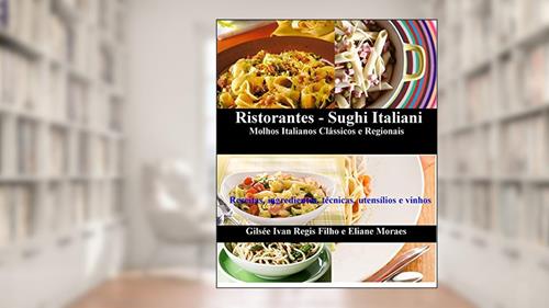 Capa de Ristorantes - Sughi Italiani. Molhos Italianos Clássicos e Regionais: Receitas, ingredientes, técnicas, utensílios e vinhos, do autor Gilsee Ivan Regis Filho