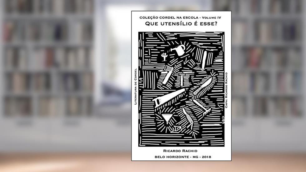 COLEÇÃO CORDEL NA ESCOLA: QUE UTENSÍLIO É ESSE?, do autor RICARDO RACHID