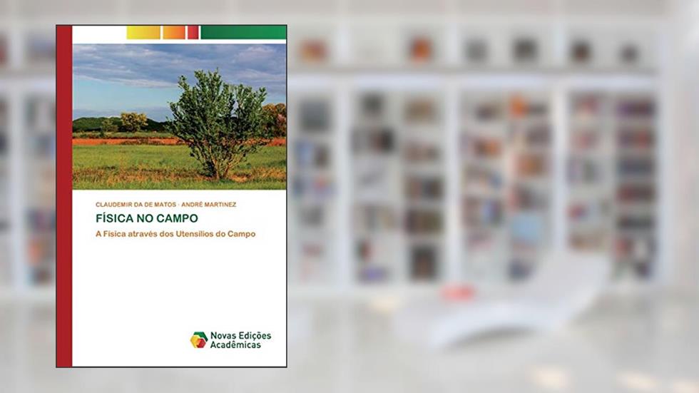 FÍSICA NO CAMPO: A Física através dos Utensílios do Campo, do autor CLAUDEMIR DA DE MATOS; ANDRÉ MARTINEZ