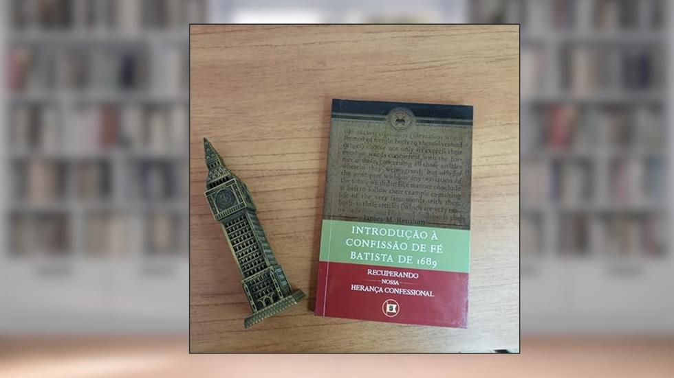 Introdução à Confissão de Fé Batista de 1689, do autor James M. Renihan