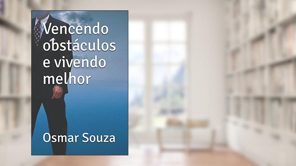 Vencendo obstáculos e vivendo melhor (Portuguese Edition), do autor Sr Osmar de Souza