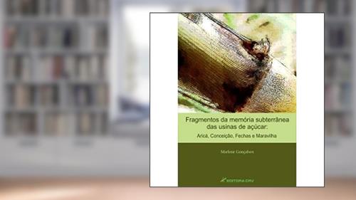 Capa de Fragmentos da memória subterrânea das usinas de açúcar: aricá, conceição, fechas e maravilha, do autor Marlene Gonçalves