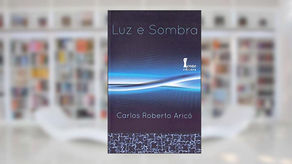 Luz e Sombra, do autor Carlos Roberto Aricó