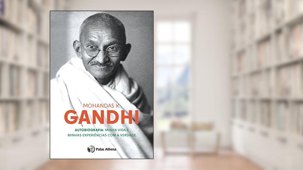 Autobiografia: Minha vida e minhas experiências com a verdade, do autor Mohandas K. Gandhi