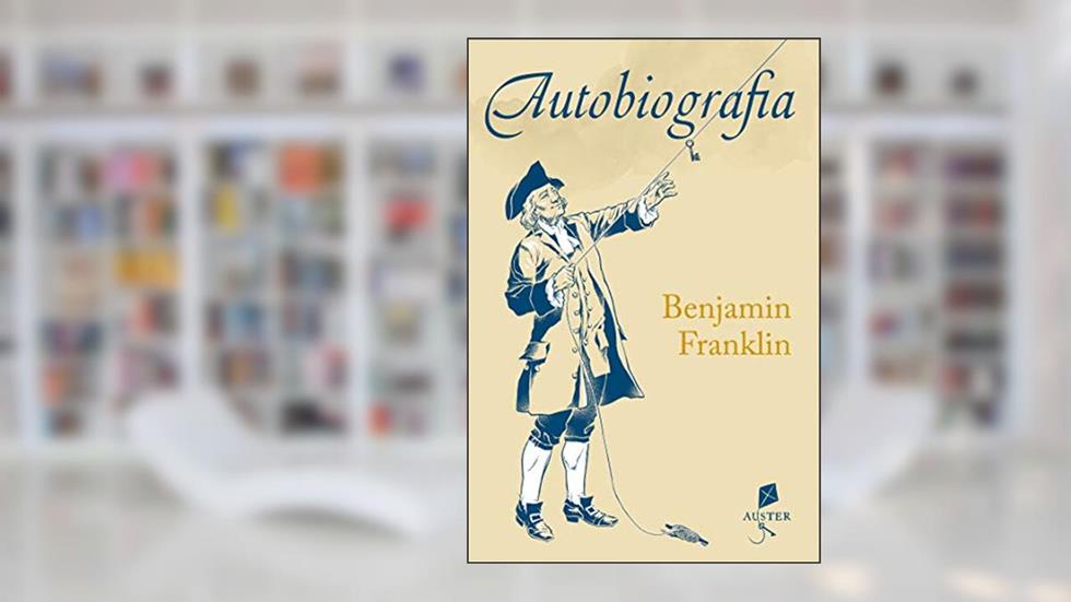 Autobiografia, do autor Benjamin Franklin
